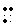 dots 1-3-4